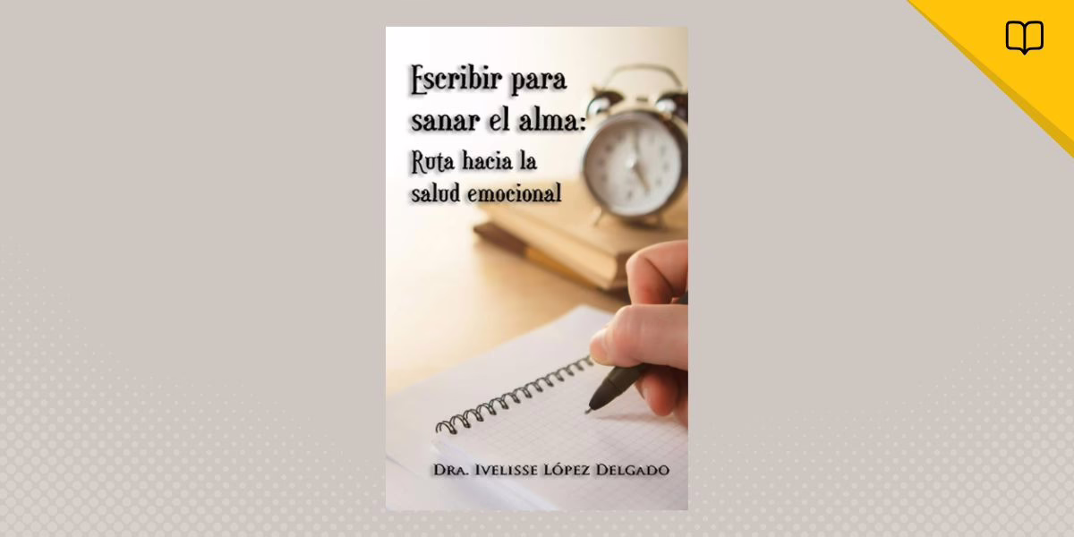 La Dra. Ivelisse López nos presenta su obra literaria denominada “Escribir para sanar el alma: Ruta hacia salud emocional”