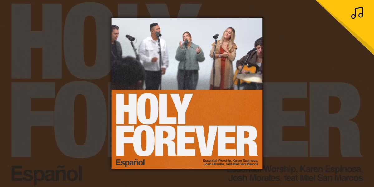 Essential Worship Español presenta inspiradora versión de «Holy Forever Español», junto a Karen Espinosa, Josh Morales y Miel San Marcos