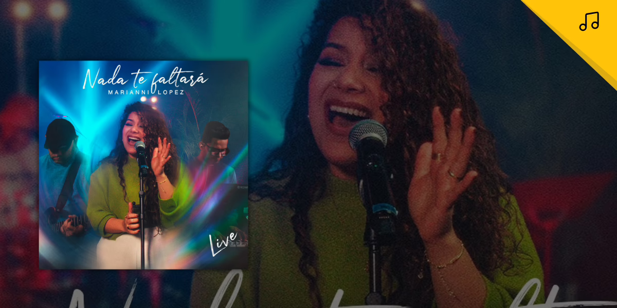 Marianni Lopez presenta:"Nada Te Faltará - Live": Una canción sobre la plenitud que solo Jesús puede dar