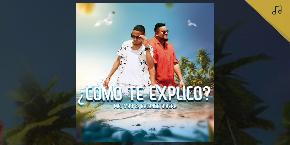 Mr. Mao lanza “¿Cómo te explico?”, una explosiva colaboración con el cantante panameño Orlando Rivera