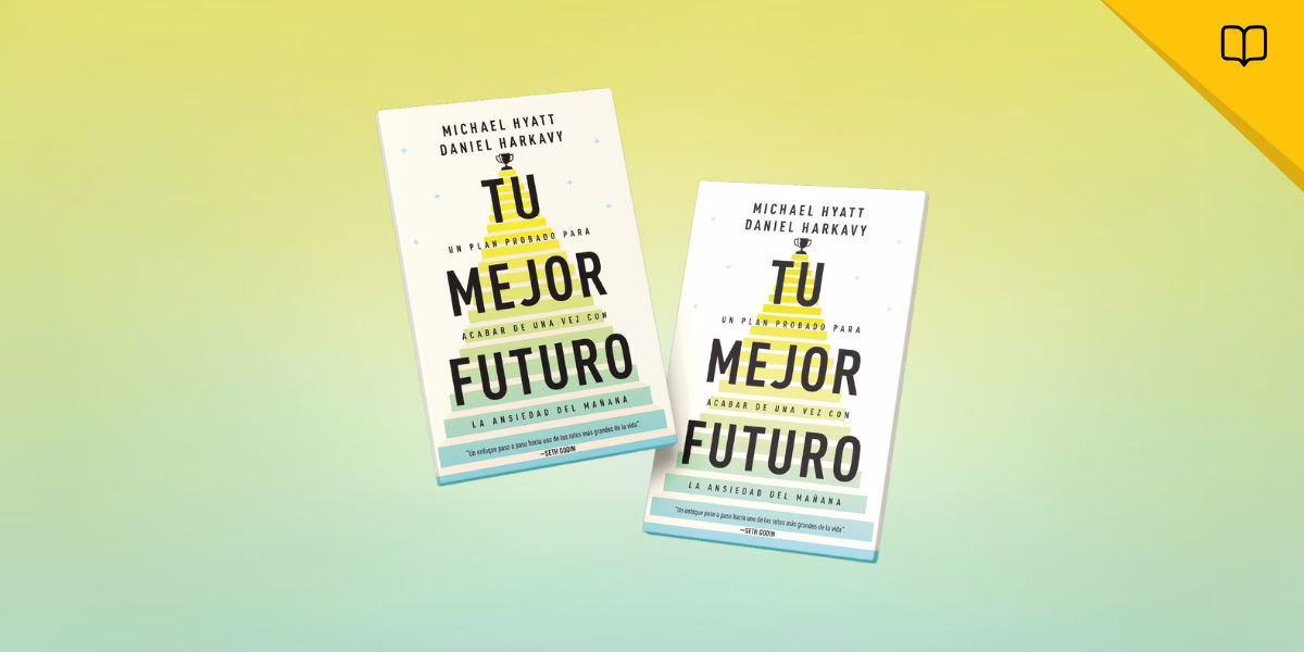 Tu mejor futuro: El nuevo libro de Michael Hyatt para quienes desean diseñar una vida plena y con propósito