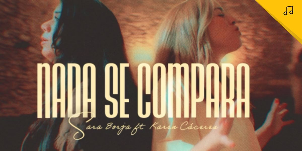 Sara Borja Feat Karen Cáceres se unen por primera vez para lanzar un canto de adoración: “Nada se compara”