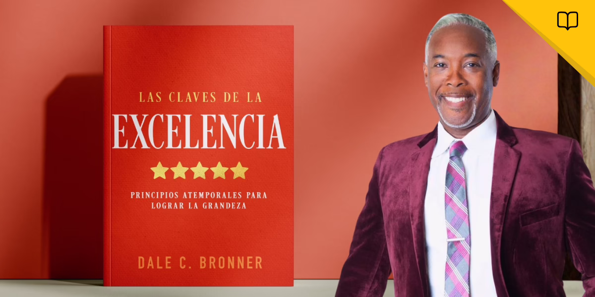 Las claves de la excelencia por el Dr. Dale Bronner: Domina los hábitos que separan lo ordinario de lo extraordinario